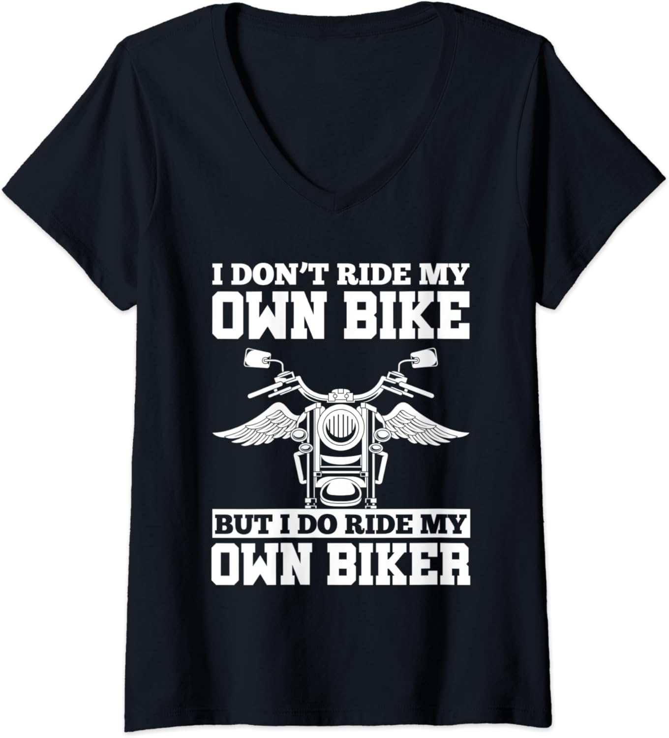 Womens I Dont Ride My Own Bike But I Do Ride My Own Biker VNeck T